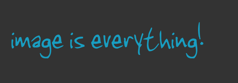 image is everything